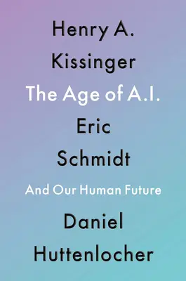 Věk umělé inteligence: A naše lidská budoucnost - The Age of AI: And Our Human Future
