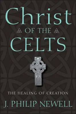 Kristus Keltů: Uzdravení stvoření - Christ of the Celts: The Healing of Creation