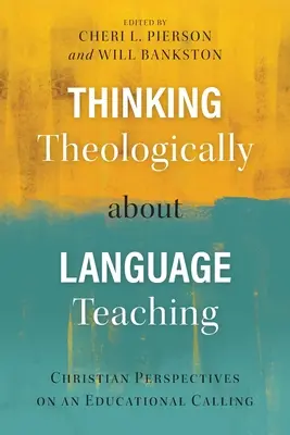Teologické myšlení o výuce jazyků: Křesťanské pohledy na vzdělávací poslání - Thinking Theologically about Language Teaching: Christian Perspectives on an Educational Calling