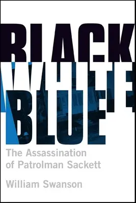 Černá bílá modrá: Vražda pochůzkáře Jamese Sacketta - Black White Blue: The Assassination of Patrolman James Sackett