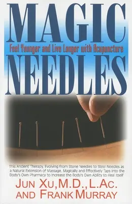Kouzelné jehly: Cítit se mladší a žít déle s akupunkturou - Magic Needles: Feel Younger and Live Longer with Acupuncture