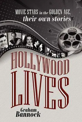 Hollywoodské životy: Filmové hvězdy ve zlatém věku, jejich vlastní příběhy - Hollywood Lives: Movie Stars in the Golden Age, Their Own Stories