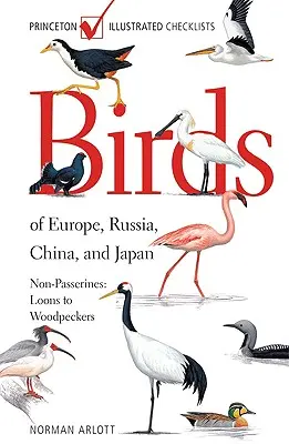 Ptáci Evropy, Ruska, Číny a Japonska: Všude tam, kde je to možné, se vyskytují i jiné druhy ptáků: Od luňáků po datly - Birds of Europe, Russia, China, and Japan: Non-Passerines: Loons to Woodpeckers