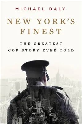 New York's Finest: Příběhy newyorské policie a hrdinných policistů, kteří zachránili město - New York's Finest: Stories of the NYPD and the Hero Cops Who Saved the City
