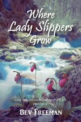 Kde rostou dámské střevíčky: Akta Madison McKenzie (Kniha 2). - Where Lady Slippers Grow: The Madison McKenzie Files (Book 2)