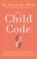 Dětský kód - Věda o pravé povaze vašeho dítěte a jak ji vychovávat - Child Code - The Science Behind Your Child's True Nature and How to Nurture It