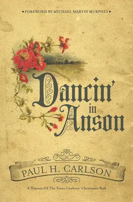 Tancování v Ansonu: Vánoční ples texaských kovbojů: historie tance v Ansonu: Historie vánočního plesu texaských kovbojů - Dancin' in Anson: A History of the Texas Cowboys' Christmas Ball