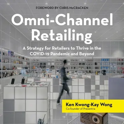 Omni-Channel Retailing: Strategie pro maloobchodníky, jak prosperovat v době pandemie Covid-19 a dále - Omni-Channel Retailing: A Strategy for Retailers to Thrive in the Covid-19 Pandemic and Beyond