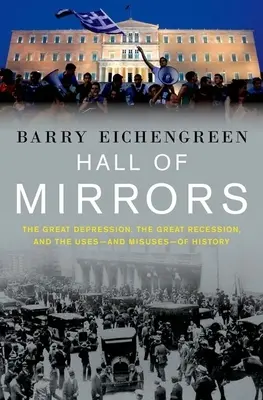 Zrcadlový sál: Velká hospodářská krize, velká recese a využití - a zneužití - historie - Hall of Mirrors: The Great Depression, the Great Recession, and the Uses-And Misuses-Of History