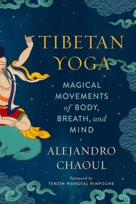 Tibetská jóga: Magické pohyby těla, dechu a mysli - Tibetan Yoga: Magical Movements of Body, Breath, and Mind