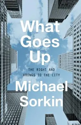 Co jde nahoru: Právo a křivda na město - What Goes Up: The Right and Wrongs to the City