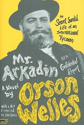 Pan Arkadin: alias Důvěrná zpráva: Arkadin: Tajný špinavý život mezinárodního magnáta - Mr. Arkadin: Aka Confidential Report: The Secret Sordid Life of an International Tycoon