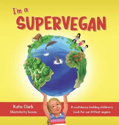 Jsem supervegan: Dětská knížka pro nejmenší vegany, která jim dodává sebevědomí - I'm a Supervegan: A Confidence-Building Children's Book for Our Littlest Vegans