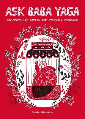 Zeptejte se Baby Jagy: Rady z jiného světa pro každodenní potíže - Ask Baba Yaga: Otherworldly Advice for Everyday Troubles