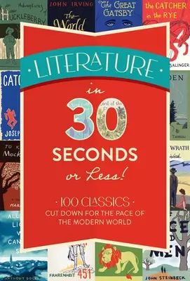 Literatura za 30 vteřin a méně!: 100 klasických děl zkrácených pro tempo moderního světa. - Literature in 30 Seconds or Less!: 100 Classics Cut Down for the Pace of the Modern World