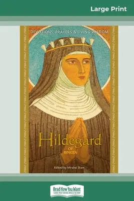 Hildegarda z Bingenu: (16pt vydání ve velkém formátu): Pobožnosti, modlitby a živá moudrost (16pt vydání ve velkém formátu) - Hildegard of Bingen: Devotions, Prayers & Living Wisdom (16pt Large Print Edition)