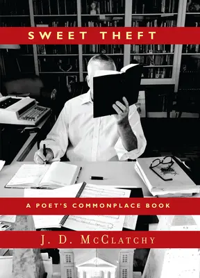 Sladká krádež: Básníkova společenská kniha - Sweet Theft: A Poet's Commonplace Book