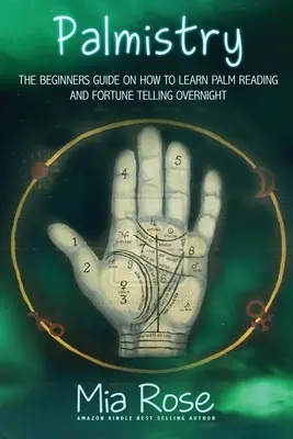 Palmistika pro začátečníky: Naučte se číst z dlaní a začněte věštit budoucnost. - Palmistry for Beginners: Learn How To Read Your Palms, And Start Fortune Telling