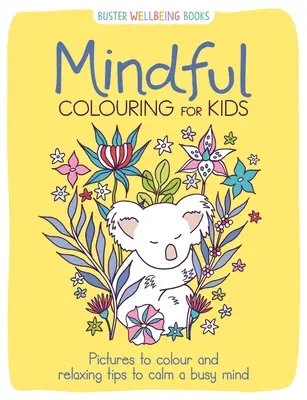 Rozumné vybarvování pro děti - Obrázky k vybarvení a relaxační tipy pro zklidnění zaneprázdněné mysli - Mindful Colouring for Kids - Pictures to colour and relaxing tips to calm a busy mind