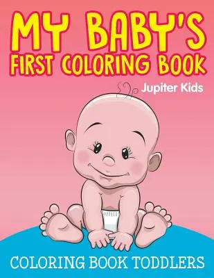 První omalovánky mého dítěte: Omalovánky pro batolata - My Baby's First Coloring Book: Coloring Book Toddlers