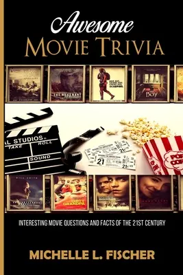Úžasná kniha filmových zajímavostí: Zajímavé otázky a fakta o filmech 21. století. - Awesome Movie Trivia Book: Interesting Movie Questions And Facts Of The 21st Century