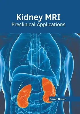 MRI ledvin: Předklinické aplikace - Kidney Mri: Preclinical Applications
