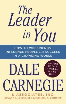 Lídr ve vás: Jak získávat přátele, ovlivňovat lidi a uspět v měnícím se světě. - The Leader in You: How to Win Friends, Influence People & Succeed in a Changing World