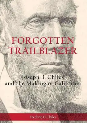 Zapomenutý průkopník: Joseph B. Chiles a vznik Kalifornie. - Forgotten Trailblazer: Joseph B. Chiles and the Making of California