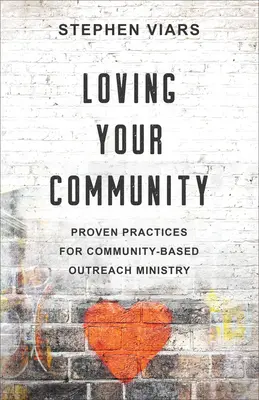 Milovat svou komunitu: Vyzkoušené postupy pro službu v rámci komunity - Loving Your Community: Proven Practices for Community-Based Outreach Ministry