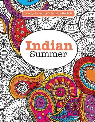 Opravdu RELAXAČNÍ Omalovánky 6: Indiánské léto - Šperkovaná cesta indiánskými vzory a barvami - Really RELAXING Colouring Book 6: Indian Summer - A Jewelled Journey through Indian Pattern and Colour