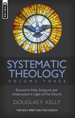Systematická teologie (3. díl): Duch svatý a církev - Systematic Theology (Volume 3): The Holy Spirit and the Church