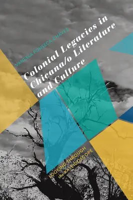 Koloniální dědictví v literatuře a kultuře Chicana/O: Pohled skrze kaleidoskop - Colonial Legacies in Chicana/O Literature and Culture: Looking Through the Kaleidoscope