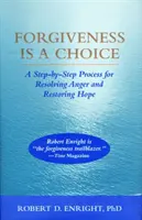 Odpuštění je volba - Postup krok za krokem pro řešení hněvu a obnovení naděje - Forgiveness Is a Choice - A Step-by-Step Process for Resolving Anger and Restoring Hope