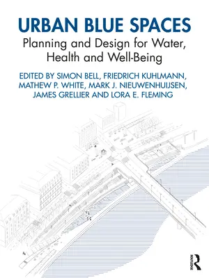 Urban Blue Spaces (Modré městské prostory): Plánování a navrhování pro vodu, zdraví a pohodu. - Urban Blue Spaces: Planning and Design for Water, Health and Well-Being