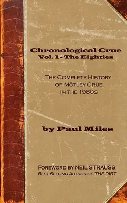 Chronologický Crue Vol. 1 - Osmdesátá léta: Kompletní historie Mtley Cre v osmdesátých letech 20. století - Chronological Crue Vol. 1 - The Eighties: The Complete History of Mtley Cre in the 1980s