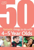 50 fantastických věcí, které lze dělat s 4-5letými dětmi - 40-60+ měsíců - 50 Fantastic things to do with 4-5 year olds - 40-60+ Months
