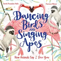Tančící ptáci a zpívající opice - Jak zvířata říkají Miluji tě - Dancing Birds and Singing Apes - How Animals Say I Love You