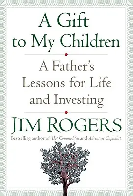 Dárek mým dětem: Otcovy lekce pro život a investování - A Gift to My Children: A Father's Lessons for Life and Investing