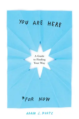 Jsi tady (pro teď): A Guide to Finding Your Way (Průvodce hledáním cesty) - You Are Here (for Now): A Guide to Finding Your Way