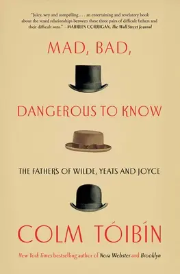 Šílený, zlý, nebezpečný k poznání: Otcové Wildea, Yeatse a Joyce - Mad, Bad, Dangerous to Know: The Fathers of Wilde, Yeats and Joyce