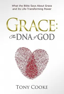 Milost: Milost: Boží DNA: Co říká Bible o milosti a její síle, která proměňuje život - Grace: The DNA of God: What the Bible Says about Grace and Its Life-Transforming Power