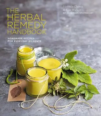 Příručka bylinných léků - Přírodní léčba každodenních potíží, od kašle a nachlazení po úzkost a ekzémy - Herbal Remedy Handbook - Treat everyday ailments naturally, from coughs & colds to anxiety & eczema