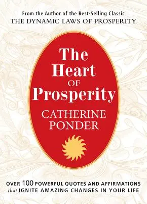 Srdce prosperity: Více než 100 mocných citátů a afirmací, které ve vašem životě zažehnou úžasné změny. - The Heart of Prosperity: Over 100 Powerful Quotes and Affirmations That Ignite Amazing Changes in Your Life