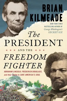 Prezident a bojovník za svobodu: Prezident a bojovník za svobodu: Abraham Lincoln, Frederick Douglass a jejich bitva o záchranu americké duše - The President and the Freedom Fighter: Abraham Lincoln, Frederick Douglass, and Their Battle to Save America's Soul