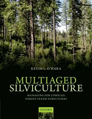 Víceetážové lesní hospodářství: Obhospodařování složitých struktur lesních porostů - Multiaged Silviculture: Managing for Complex Forest Stand Structures