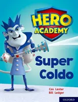 Akademie hrdinů: Oxford Level 7, Turquoise Book Band: Super Coldo - Hero Academy: Oxford Level 7, Turquoise Book Band: Super Coldo