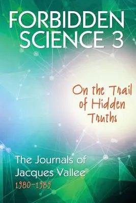 Zakázaná věda 3: Po stopách skrytých pravd, Deníky Jacquese Valleeho 1980-1989 - Forbidden Science 3: On the Trail of Hidden Truths, The Journals of Jacques Vallee 1980-1989