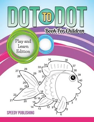 Dot To Dot Book pro děti: Hraj si a uč se - Dot To Dot Book For Children: Play and Learn Edition
