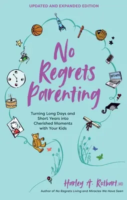 Rodičovství bez výčitek, aktualizované a rozšířené vydání: Dlouhé dny a krátké roky proměňte ve vzácné chvíle s vašimi dětmi. - No Regrets Parenting, Updated and Expanded Edition: Turning Long Days and Short Years Into Cherished Moments with Your Kids