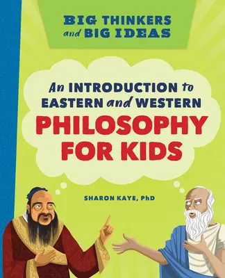 Velcí myslitelé a velké myšlenky: a velcí myslitelé: Úvod do východní a západní filozofie pro děti - Big Thinkers and Big Ideas: An Introduction to Eastern and Western Philosophy for Kids